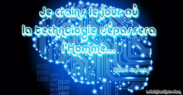 Image Proverbe :  Je crains le jour où la technologie dépassera...