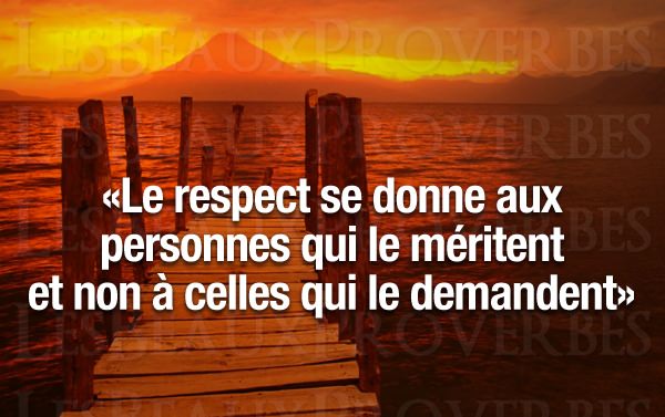 Image Proverbe Citation :  Le respect se donne aux personnes qui le méritent et non à celles qui le...